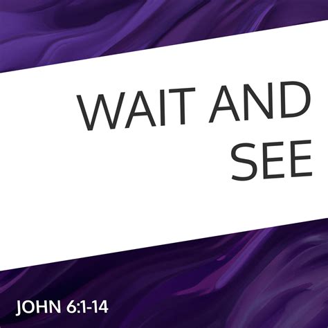 Wait and See .